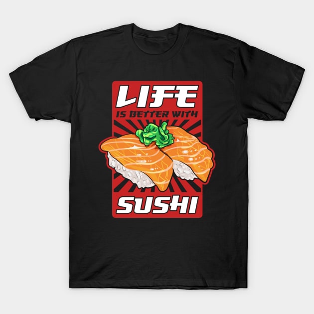 Life Is Better With Sushi Cool Sushi Chef Tee Japanese Food T-Shirt by Proficient Tees